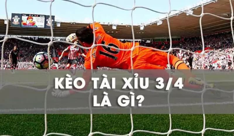 Kèo Tài Xỉu 3/4 Hiểu rõ để chiến thắng dễ dàng nhất