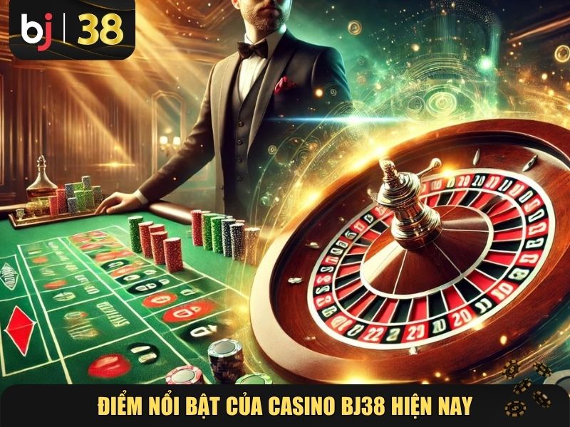 Điểm nổi bật của casino Bj38 hiện nay