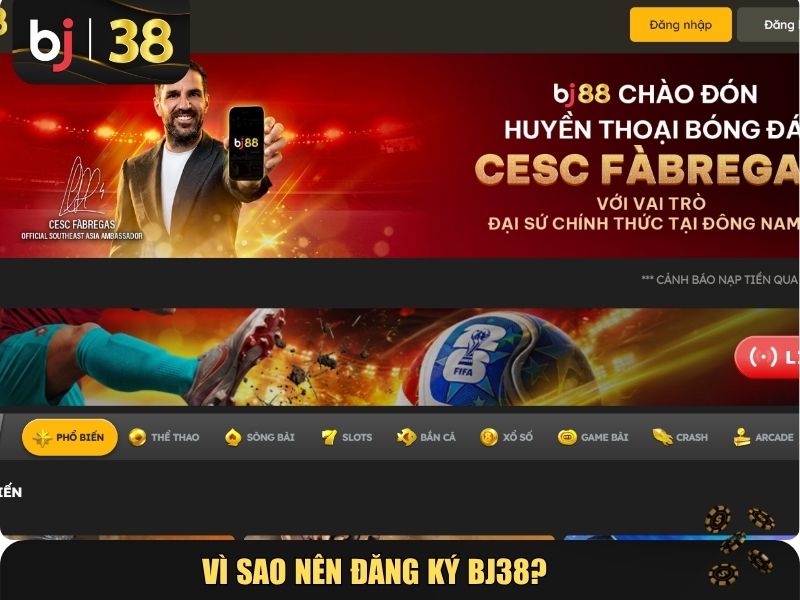 Vì sao nên đăng ký BJ38?