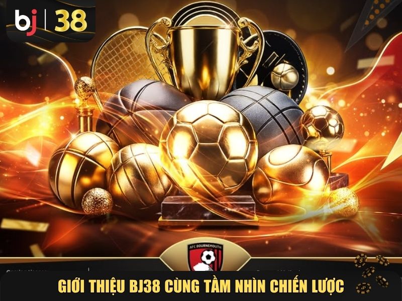 Giới thiệu BJ38 cùng tầm nhìn chiến lược phát triển dài hạn