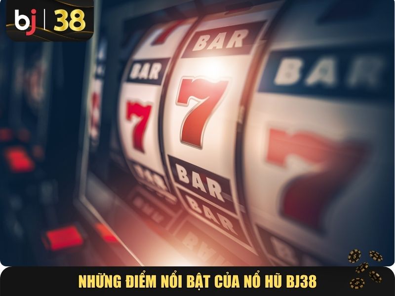 Những điểm nổi bật của Nổ hũ BJ38