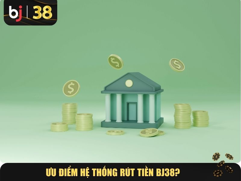 Vì sao nhiều người đánh giá cao hệ thống rút tiền BJ38?