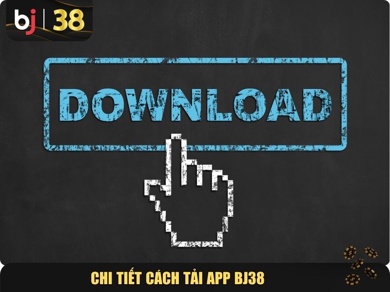 Chi tiết cách tải app BJ38 cho người chơi