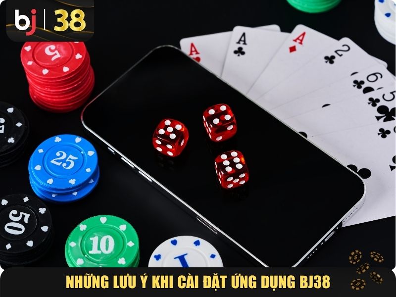 Những lưu ý khi cài đặt ứng dụng BJ38