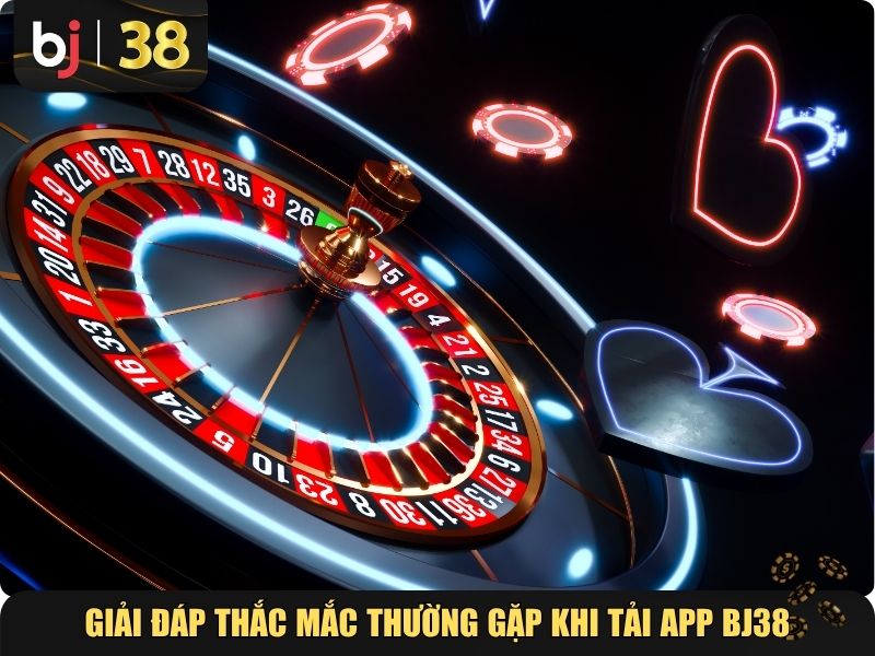 Giải đáp thắc mắc thường gặp khi tải app BJ38