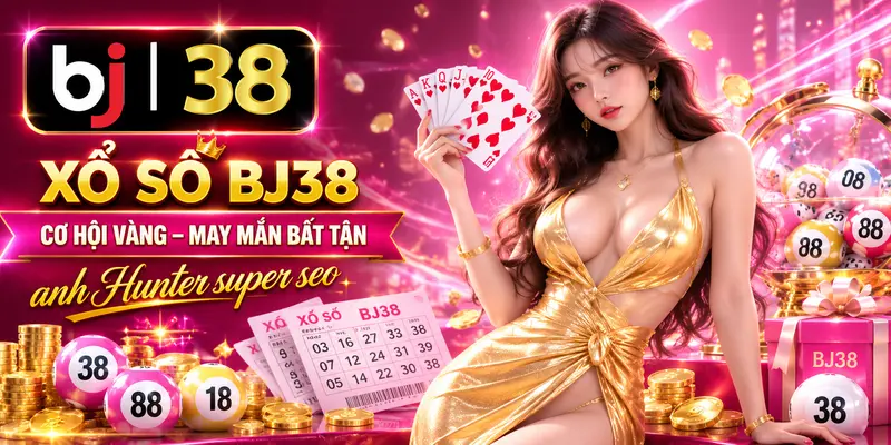 Hướng dẫn tham gia Xổ Số BJ38