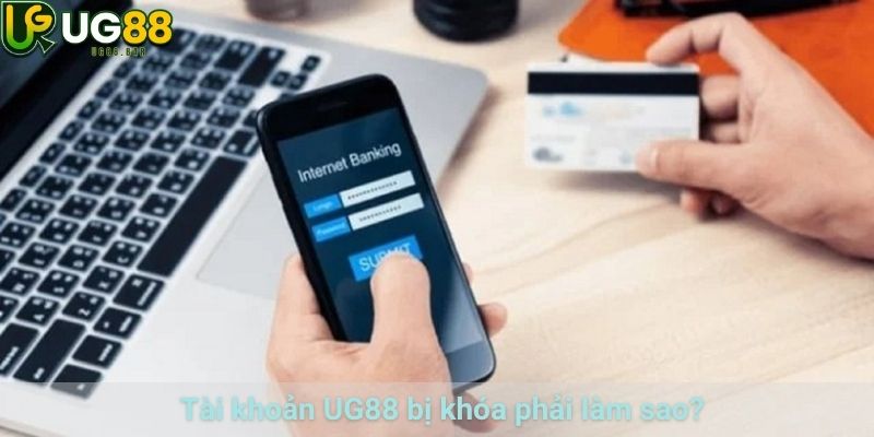 Tài khoản UG88 bị khóa phải làm sao?